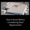 Tips to Know Before Considering Roof Replacement