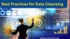 Best Practices for Data Cleansing That Every Business Should Try 