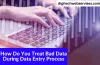 How Do You Treat Bad Data During Data Entry Process?
