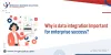 Why is data integration important for enterprise success?