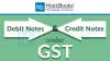 What are Debit Notes & Credit Notes Under GST? - HostBooks Accounting