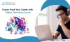 Future Proof Your Career with Digital Marketing Course