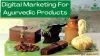 8 Best Tips To Do Digital Marketing For Ayurvedic Products In India