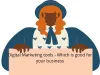 Digital Marketing – Which tool is good for your business