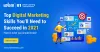 The Top Digital Marketing Skills You’ll Need to Succeed in 2021