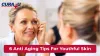 6 Anti Aging Tips For Youthful Skin - Cura4U