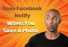 Does Facebook Notify When You Save A Photo?