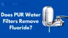 Does PUR Water Filters Remove Fluoride? - SaveOurWaterFrontNow