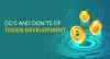 Do’s and Don’ts of Token Development