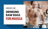 Is Drinking Raw Eggs Good for Building Muscle?
