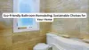 Eco-Friendly Bathroom Remodeling: Sustainable Choices for Your Home - Get Top Lists