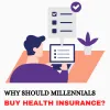 Why Should Millennials Buy Health Insurance