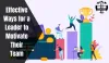 Effective Ways for a Leader to Motivate their Team | All Perfect Stories