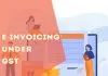 E-Invoicing Under GST - How e-Invoice generate under GST System?