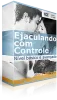 Ejaculando Com Controle Funciona? - Ejaculação Precoce