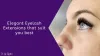 Elegant Eyelash Extensions that suit you best- The ultimate Guide.