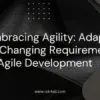 Embracing Agility: Adapting to Changing Requirements in Agile Development – facstfly.com