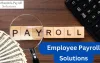 How to Choose the Right Employee Payroll Solution