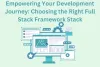 Empowering Your Development Journey: Choosing the Right Full Stack Framework Stack - 100% Free Guest Posting Website