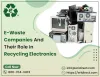 Ewaste Companies And Their Pivotal Role In Recycling Different Electronic Devices