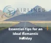 ESSENTIAL TIPS FOR AN IDEAL ROMANTIC HOLIDAY