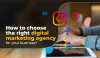How to choose the right digital marketing agency for your business?