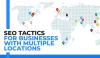 SEO Tactics for Businesses with Multiple Locations