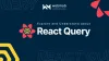 Explore and Understand About React Query | WebMob Technologies