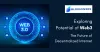 Exploring Potential of Web3: The Future of Decentralized Internet - BlokMiners.io