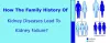 How The Family History Of Kidney Diseases Lead To Kidney Failure?