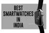 Best Smartwatches in India by Daily Tech Suggest
