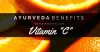 Explain the Vitamin “C” Ayurveda Benefits in Our Body