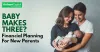 Baby Makes Three??? Financial Planning for New Parents