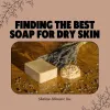 Finding the Best Soap for Dry Skin: A Comprehensive Guide
