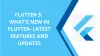 Flutter 3: What's New In Flutter- Latest Features And Updates