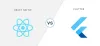 React Native vs Flutter - Which is preferred for you?