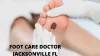 The Most Experienced Foot Care Doctors in Jacksonville FL