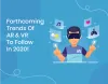 Forthcoming Trends Of AR And VR
