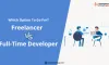Freelancer or Full-Time Developer: Which Option To Go For