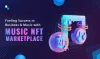 How Music NFT Marketplace Empowers Emerging Artists &amp; Entrepreneurs