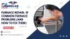 Furnace Repair: 19 Common Furnace Problems (And How to Fix Them)