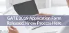 GATE 2019 Application Form, Know Process Here