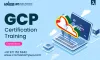 Why Obtaining GCP Certification is so Important in 2024? - Daily Blog It