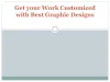 PPT - Get your work customized with best graphic designs PowerPoint Presentation - ID:8442871