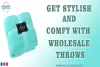 Get Stylish and Comfy with Wholesale Throws