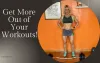 Ways to Get More Out of Your Workout - Adriana Albritton