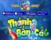 Thánh Bắn Cá - Siêu Phẩm Bắn Cá Vang Danh | Link iOS, APK, PC