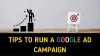 What are the Best Tips to Run a Google Ad Campaign?