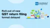 Roll-out of new GST return filing format delayed | HostBooks