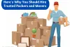 Here’s Why You Should Hire Trusted Packers and Movers